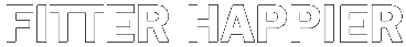 Fitter Happier