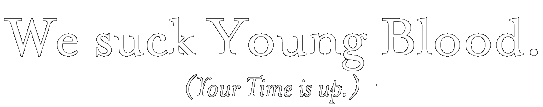 We Suck Young Blood.